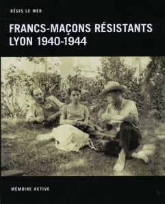 FRANCS-MAÇONS RÉSISTANTS LYON 1940-1944